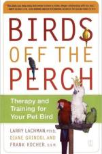 Birds Off the Perch: Theraphy and Training for your Pet Bird af Lachman