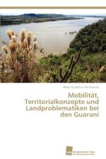 Mobilitat, Territorialkonzepte und Landproblematiken bei den Guarani af Helen Kupiainen de Nannini