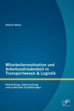 Mitarbeitermotivation und Arbeitszufriedenheit in Transportwesen & Logistik af Valeria Heins