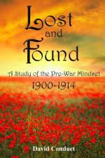 Lost and Found: A Study of the Pre-War Mindset: 1900-1914 af David Conduct