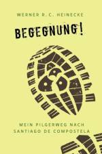 Begegnung! Mein Pilgerweg nach Santiago de Compostela af Werner R C Heinecke