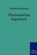 Oberhessisches Sagenbuch af Theodor Bindewald