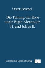Die Teilung der Erde unter Papst Alexander VI. und Julius II. af Oscar Peschel