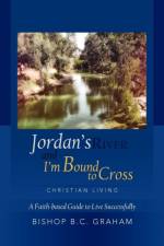 Jordan's River and I'm Bound to Cross af Bishop B C Graham