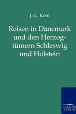 Reisen in Danemark und den Herzogtumern Schleswig und Holstein af J G Kohl