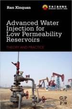 Advanced Water Injection for Low Permeability Reservoirs af Xinquan Ran