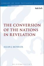 The Conversion of the Nations in Revelation af Dr Allan J. (Austin Graduate School of Theology McNicol