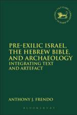 Pre-Exilic Israel, the Hebrew Bible, and Archaeology af Professor Anthony J. (University of Malta Frendo