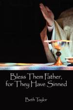 Bless Them Father, for They Have Sinned af Beth Taylor