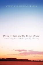 Desire for God and the Things of God af Wyndy Corbin Reuschling