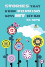 Stories That Keep Popping Into My Head af Ed Boyd