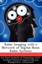 Radar Imaging with a Network of Digital Noise Radar Systems af Ashley L Schmitt