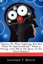 Enemy We Were Fighting Was Not What We Had Predicted. What Is Wrong with Ipb at the Dawn of the 21st Century? af Lawrence T Brown