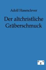 Der altchristliche Graberschmuck af Adolf Hasenclever
