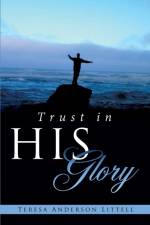Trust in His Glory af Teresa Anderson Littell