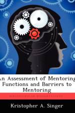 Assessment of Mentoring Functions and Barriers to Mentoring af Kristopher A Singer