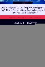 Analysis of Multiple Configurations of Next-Generation Cathodes in a Low Power Aall Thruster af John E Rotter