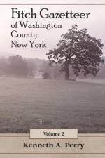 Fitch Gazetteer of Washington County, New York, Volume 2 af Kenneth A Perry