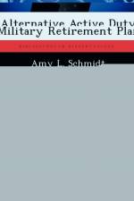 Alternative Active Duty Military Retirement Plan af Amy L Schmidt
