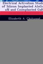 Electrical Activation Studies of Silicon Implanted Alxga1-Xn and Coimplanted Gan af Elizabeth A Chitwood