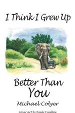 I Think I Grew Up Better Than You af Michael Colyer
