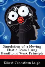 Simulation of a Moving Elastic Beam Using Hamilton's Weak Principle af Elliott Johnathon Leigh