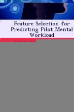 Feature Selection for Predicting Pilot Mental Workload af Julia A East
