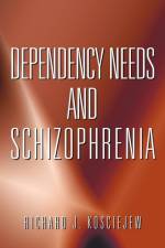 Dependency Needs and Schizophrenia af Richard J. Kosciejew