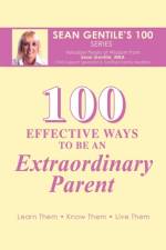 100 Effective Ways to be an Extraordinary Parent af Sean Gentile M.B.A.