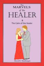 Marvels of the Healer & the Calm of the Healer af David R Mastbergen