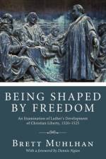 Being Shaped by Freedom af Brett James Muhlhan