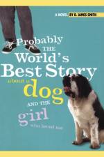 Probably the World's Best Story About a Dog and th af D. James Smith