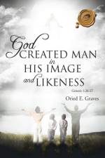 God Created Man in His Image and Likeness af Oried E Graves