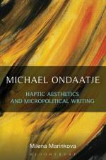 Michael Ondaatje: Haptic Aesthetics and Micropolitical Writing af Dr. Milena Marinkova