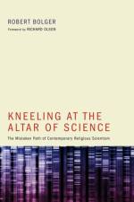 Kneeling at the Altar of Science af Robert Bolger