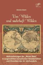 Von Wilden und wahrhaft Wilden af Desiree Eckert