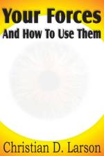 Your Forces And How To Use Them af Christian D Larson