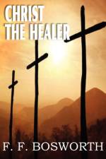 Christ the Healer af F F Bosworth