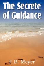 Secret of Guidance af F B Meyer