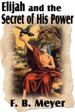 Elijah and the Secret of His Power af F B Meyer