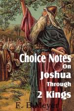 Choice Notes on Joshua Through 2 Kings af F B Meyer