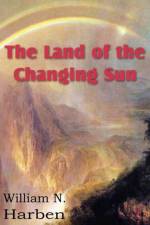Land of the Changing Sun af William N Harben