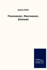 Flusswasser, Meerwasser, Steinsalz af Justus Roth