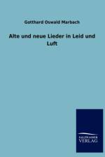 Alte und neue Lieder in Leid und Luft af Gotthard Oswald Marbach