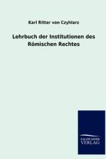 Lehrbuch der Institutionen des Roemischen Rechtes af Karl Ritter Von Czyhlarz
