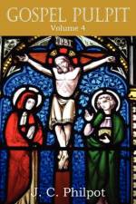 Gospel Pulpit Volume IV af J C Philpot