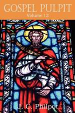 Gospel Pulpit Volume XII af J C Philpot