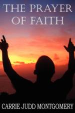 Prayer of Faith af Carrie Judd Montgomery