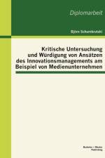 Kritische Untersuchung und Wurdigung von Ansatzen des Innovationsmanagements am Beispiel von Medienunternehmen af Bjoern Schumbrutzki