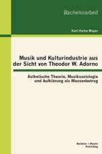 Musik und Kulturindustrie aus der Sicht von Theodor W. Adorno af Karl-Heinz Mayer